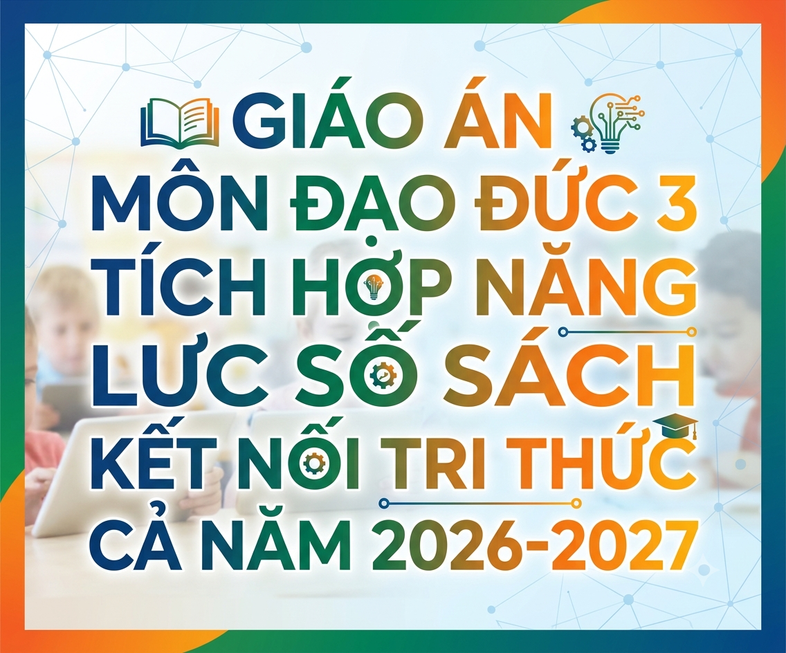 Giáo án môn Đạo Đức 3 TÍCH HỢP NĂNG LỰC SỐ sách kết nối tri thức CẢ NĂM 2026-2027